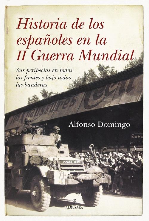 Historia de los españoles en la II Guerra Mundial "Sus peripecias en todos los frentes y bajo todas las banderas"
