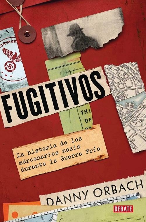 Fugitivos "La historia de los mercenarios nazis durante la Guerra Fría"