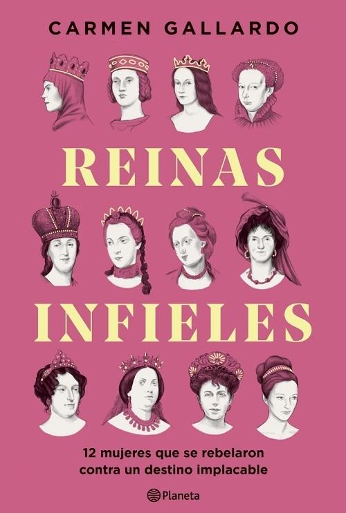 Reinas infieles "12 mujeres que se rebelaron contra un destino implacable"
