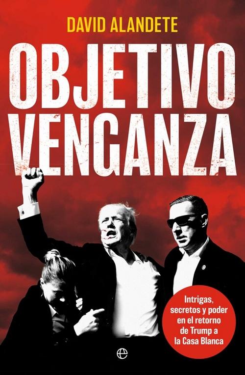 Objetivo venganza "Intrigas, secretos y poder en el retorno de Trump a la Casa Blanca"