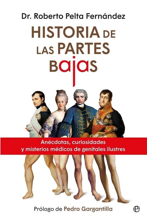 Historia de las partes bajas "Anécdotas, curiosidades y misterios médicos de genitales ilustres"