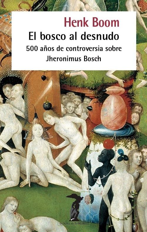 El Bosco al desnudo "500 años de controversia sobre Jheronimus Bosch"