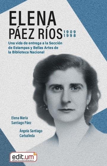 Elena Páez Ríos (1909-1998) "Una vida de entrega a la Sección de Estampas y Bellas Artes de la Biblioteca Nacional"
