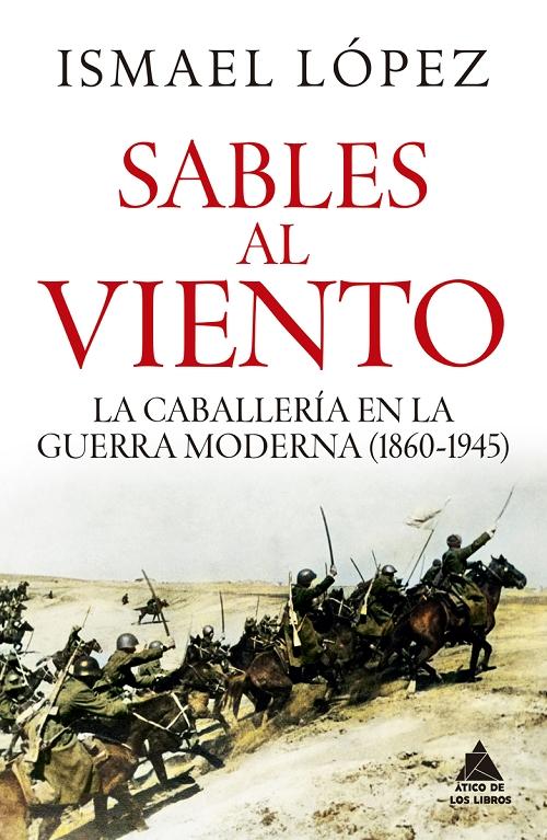 Sables al viento "La caballería en la guerra moderna (1860-1945)"