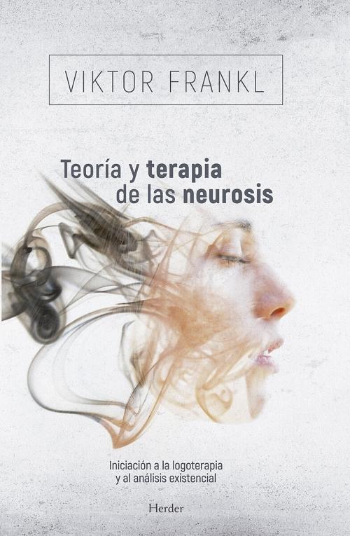 Teoría y terapia de las neurosis "Iniciación a la logoterapia y al análisis existencial"