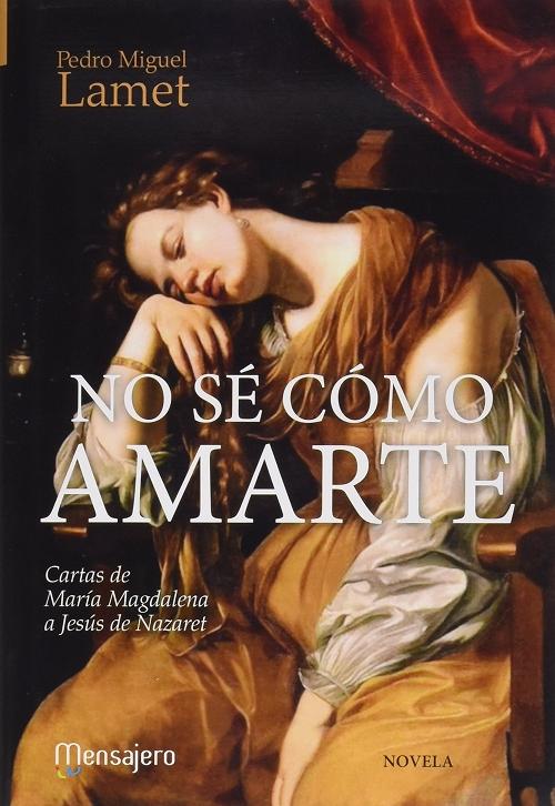 No sé cómo amarte "Cartas de María Magdalena a Jesús de Nazaret"