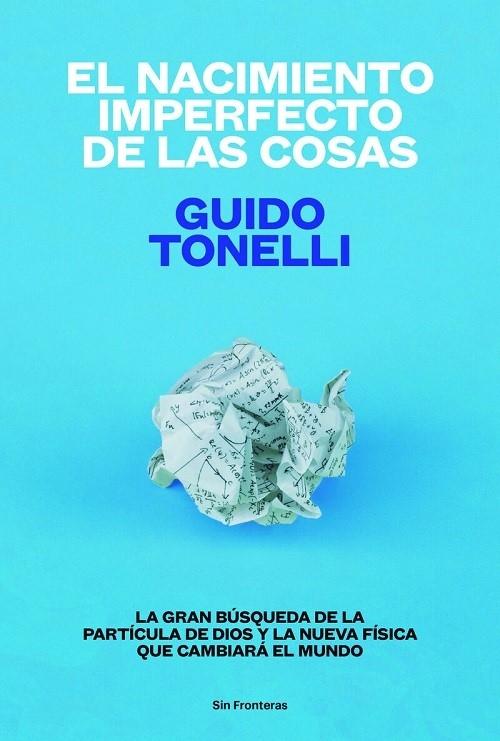El nacimiento imperfecto de las cosas "La gran búsqueda de la partícula de Dios y la nueva física que cambiará el mundo"