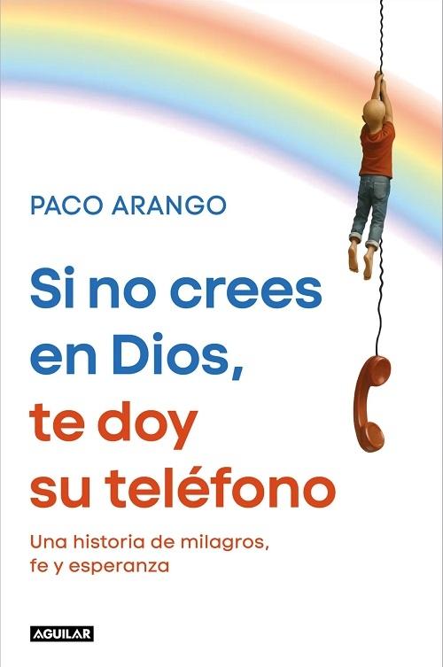 Si no crees en Dios, te doy su teléfono "Una historia de milagros, fe y esperanza"