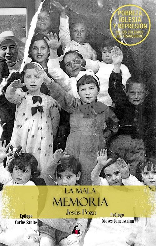 La mala memoria "Pobreza, Iglesia y represión en los colegios del franquismo"