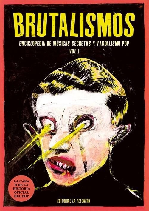 Brutalismos "Enciclopedia de músicas secretas y vandalismo pop - Vol. I"