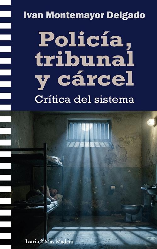 Policía, tribunal y cárcel "Crítica del sistema penal"