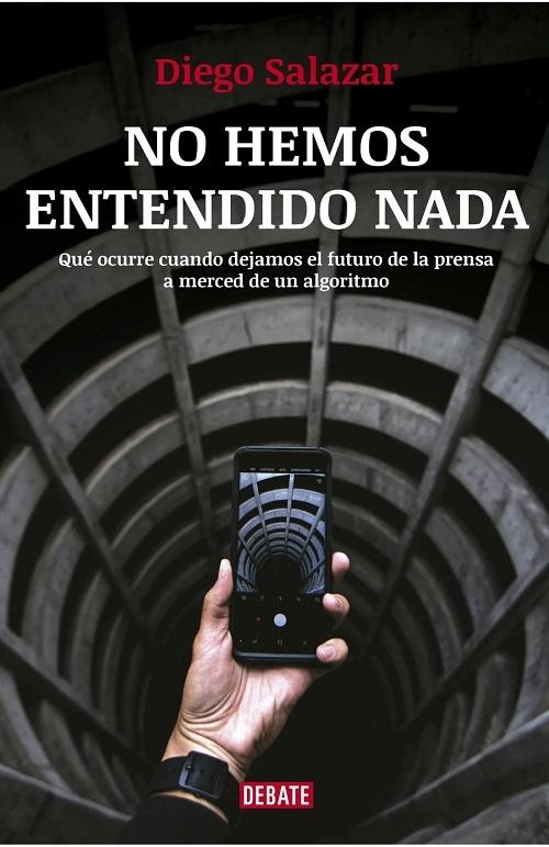 No hemos entendido nada "Qué ocurre cuando dejamos el futuro de la prensa a merced de un algoritmo"