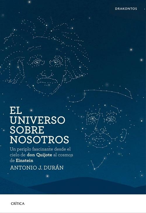 El universo sobre nosotros "Un periplo fascinante desde el cielo de don Quijote al cosmos de Einstein"