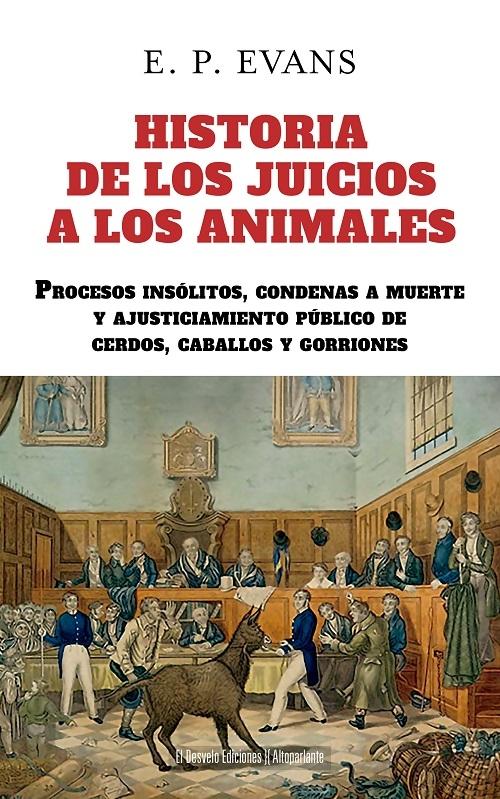 Historia de los juicios a los animales "Procesos insólitos, condenas a muerte y ajusticiamiento público de cerdos, caballos y gorriones"