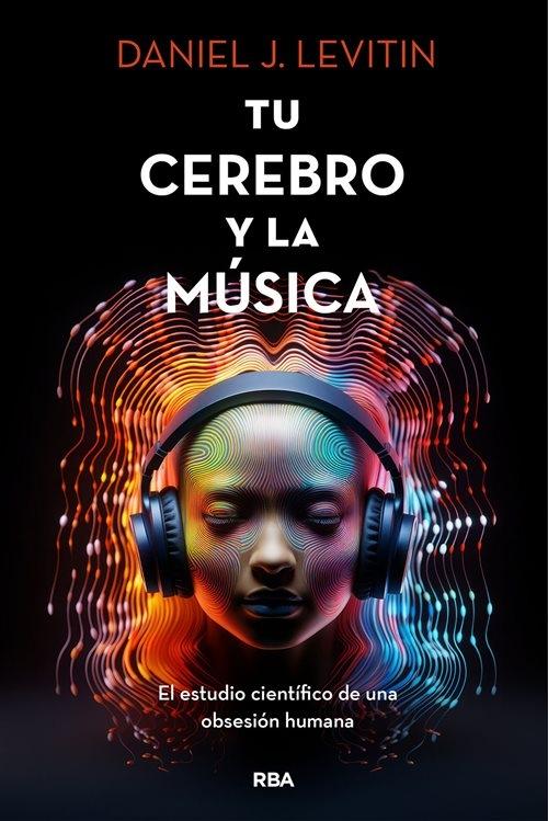Tu cerebro y la música "El estudio científico de una obsesión humana"