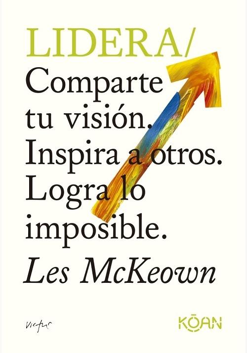 Lidera "Comparte tu visión. Inspira a otros. Logra lo imposible"