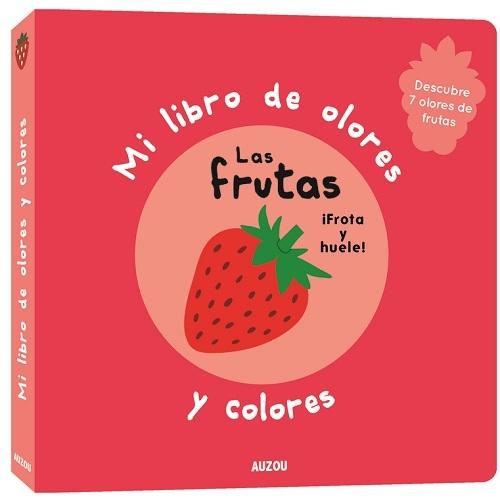 Las frutas "(Mi libro de olores y colores) Descubre 7 olores de fruta"