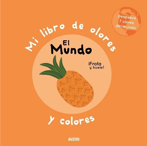 El mundo "(Mi libro de olores y colores) Descubre 7 olores del mundo"