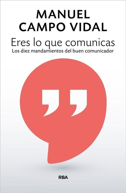 Eres lo que comunicas "Los diez mandamientos del buen comunicador"