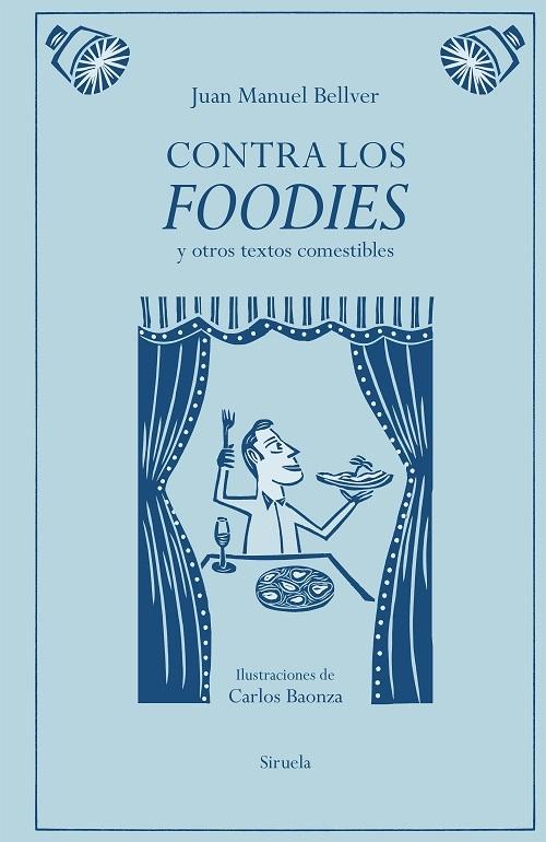 Contra los foodies "Y otros textos comestibles"