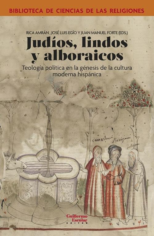 Judíos, lindos y alboraicos "Teología política en la génesis de la cultura moderna hispánica"