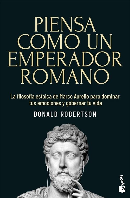 Piensa como un emperador romano "La filosofía estoica de Marco Aurelio para dominar tus emociones y gobernar tu vida"