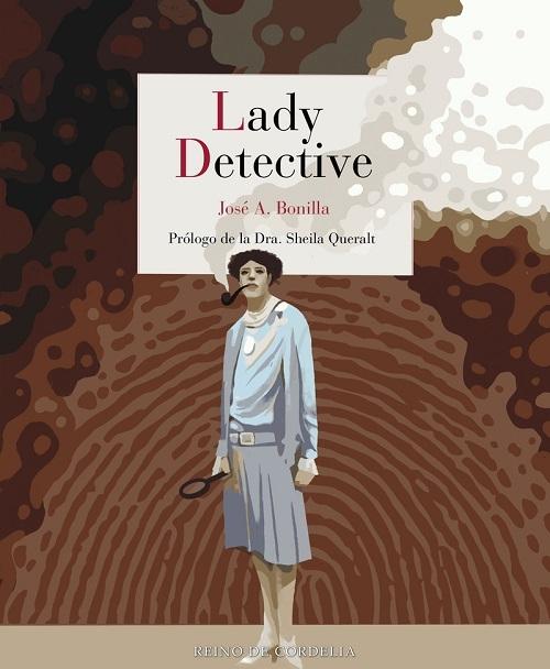 Lady Detective "De Kate Warne a Jessica Fletcher. Las primeras investigadoras del crimen en la realidad y la ficción"