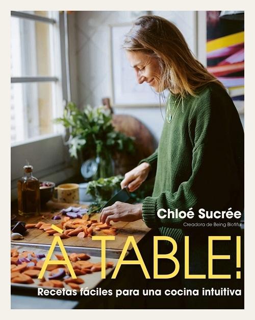 À table! "Recetas fáciles para una cocina intuitiva"