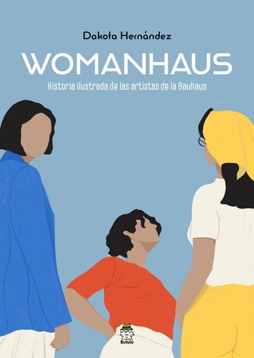 Womanhaus "Historia ilustrada de las artistas de la Bauhaus"