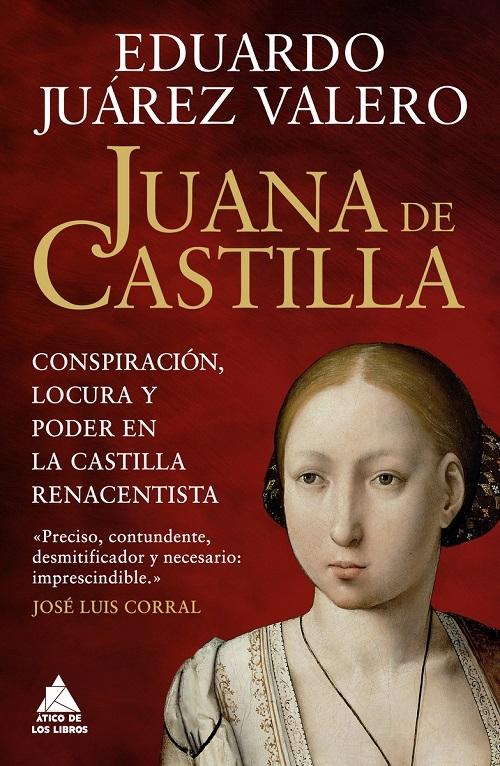 Juana de Castilla "Conspiración, locura y poder en la Castilla renacentista"