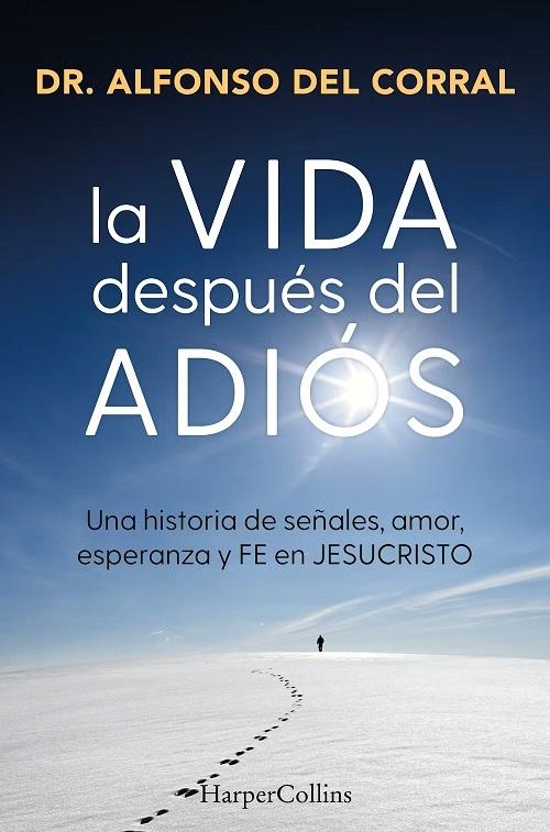 La vida después del adiós "Una historia de señales, amor, esperanza y fe en Jesucristo"