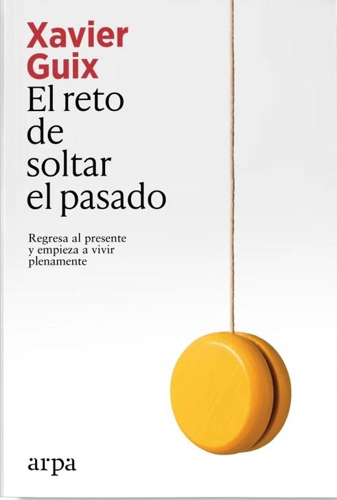 El reto de soltar el pasado "Regresa al presente y empieza a vivir plenamente"