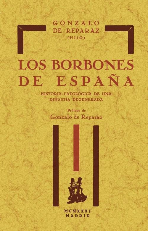 Los Borbones de España "Historia patológica de una dinastía degenerada"