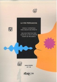 La voz persuasiva "Ciencia y estrategia para hablar con impacto"