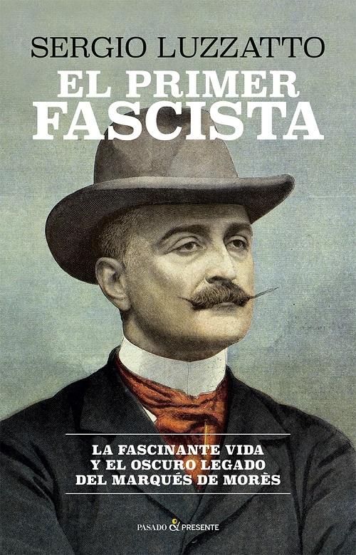 El primer fascista "La fascinante vida y el oscuro legado del Marqués de Morès"