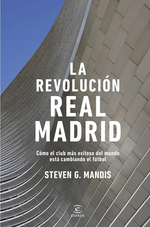 La revolución del Real Madrid "Cómo el club más exitoso del mundo está cambiando el fútbol"
