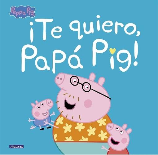 ¡Te quiero, Papá Pig! "(Peppa Pig. Un cuento)"