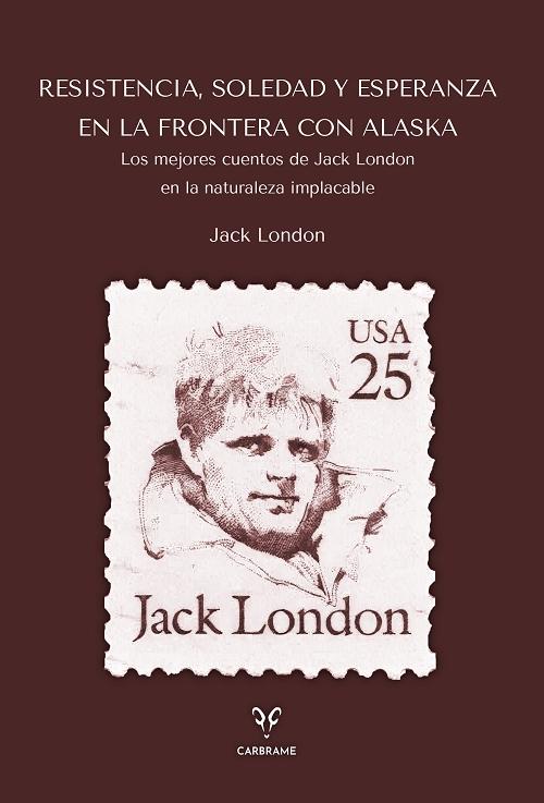 Resistencia, soledad y esperanza en la frontera con Alaska "Los mejores cuentos de Jack London en la naturaleza implacable"