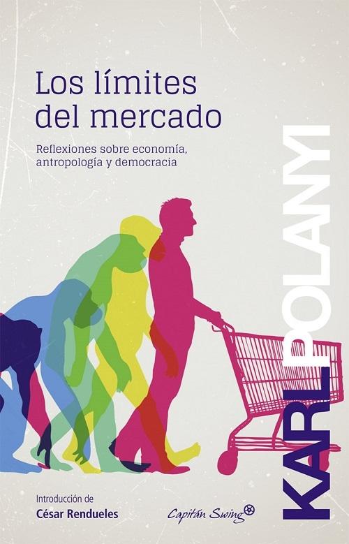 Los límites del mercado "Ensayos sobre economía, antropología y democracia"
