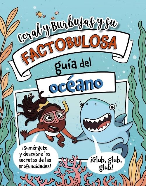 Coral y Burbujas y su factobulosa guía del Océano "¡Sumérgete y descubre los secretos de las profundidades!"