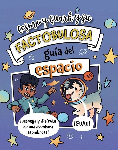 Cosmo y Quark y su factobulosa guía del Espacio "¡Despega y disfruta de una aventura asombrosa!"