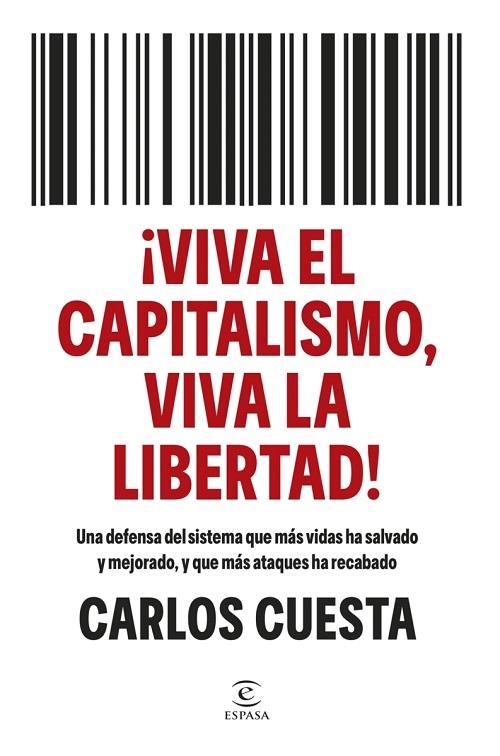 ¡Viva el capitalismo, viva la libertad! "Una defensa del sistema que más vidas ha salvado y mejorado, y que más ataques ha recabado"