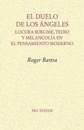 El duelo de los ángeles "Locura sublime, tedio y melancolía en el pensamiento moderno"