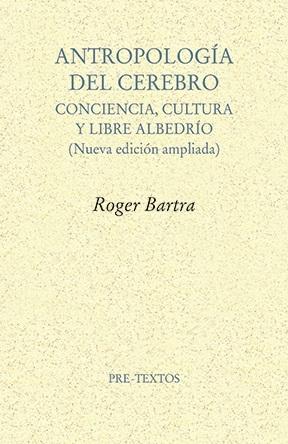 Antropología del cerebro "Conciencia, cultura y libre albedrío (Nueva edición ampliada)"