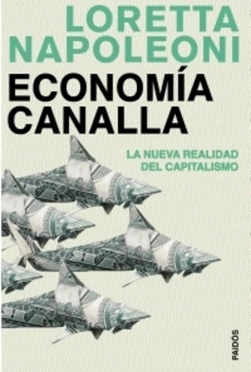 Economía canalla "La nueva realidad del capitalismo"