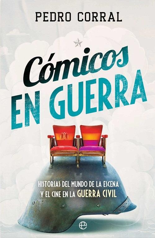 Cómicos en guerra "Historias del mundo de la escena y el cine en la Guerra Civil"