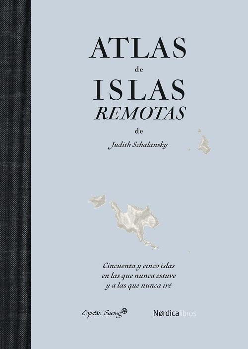 Atlas de islas remotas "Cincuenta y cinco islas en las que nunca estuve y a las que nunca iré"