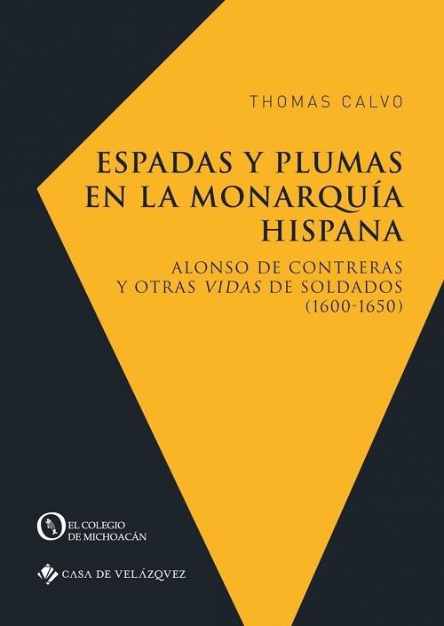 Espadas y plumas en la Monarquía hispana "Alonso de Contreras y otras <Vidas> de soldados (1600-1650)"