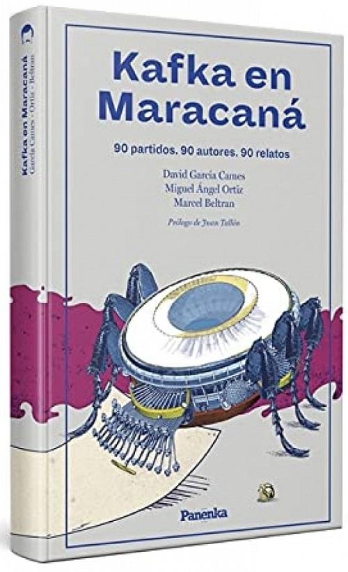 Kafka en Maracaná "90 partidos. 90 autores. 90 relatos"