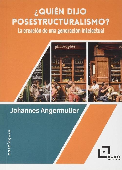 ¿Quién dijo posestructuralismo? "La creación de una generación intelectual"